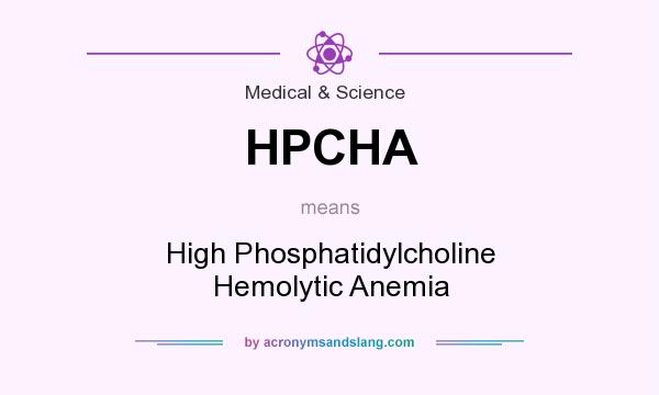 What does HPCHA mean? It stands for High Phosphatidylcholine Hemolytic Anemia