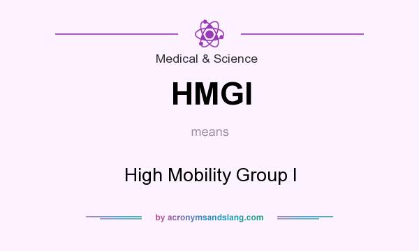 What does HMGI mean? It stands for High Mobility Group I