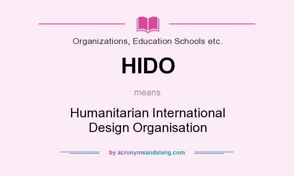 What does HIDO mean? It stands for Humanitarian International Design Organisation