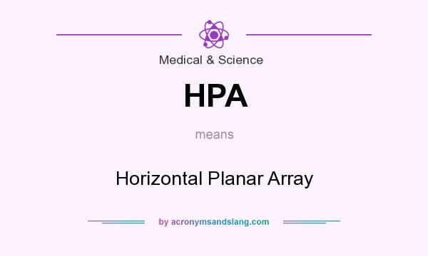 What does HPA mean? It stands for Horizontal Planar Array