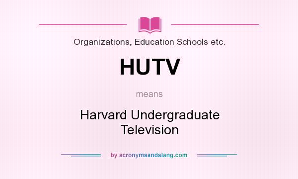 What does HUTV mean? It stands for Harvard Undergraduate Television