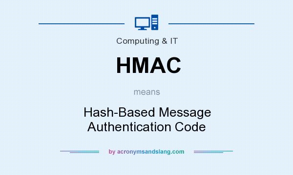 What does HMAC mean? It stands for Hash-Based Message Authentication Code