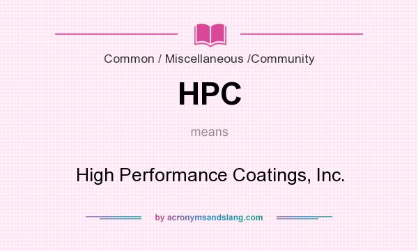 What does HPC mean? It stands for High Performance Coatings, Inc.
