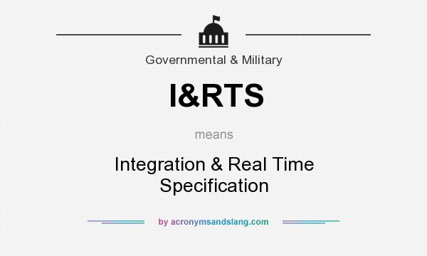 What does I&RTS mean? It stands for Integration & Real Time Specification