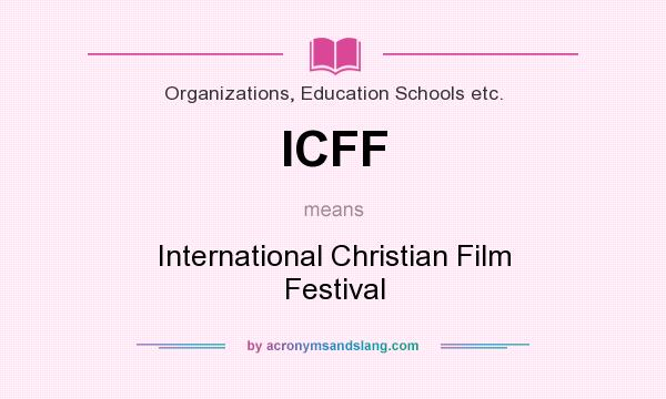 What does ICFF mean? It stands for International Christian Film Festival