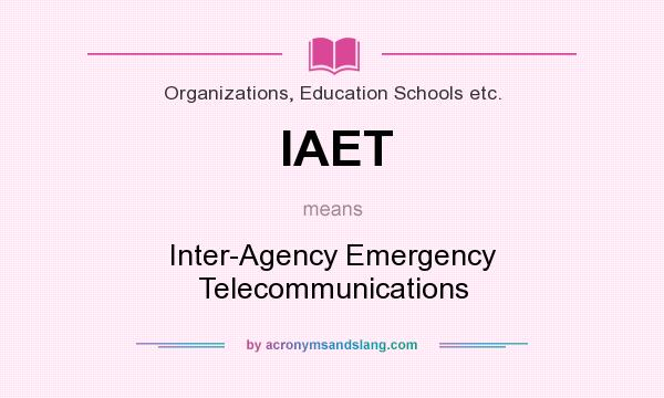 What does IAET mean? It stands for Inter-Agency Emergency Telecommunications