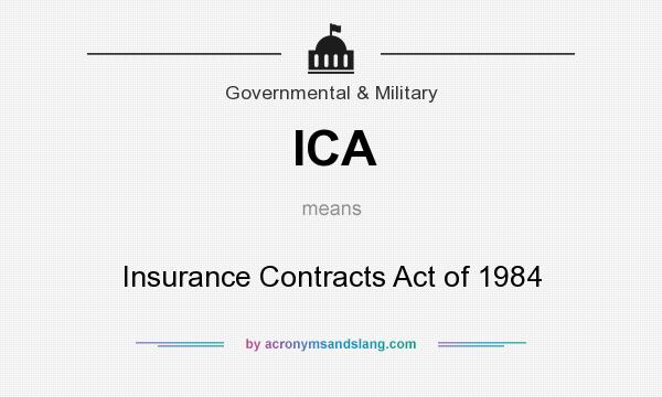 What does ICA mean? It stands for Insurance Contracts Act of 1984