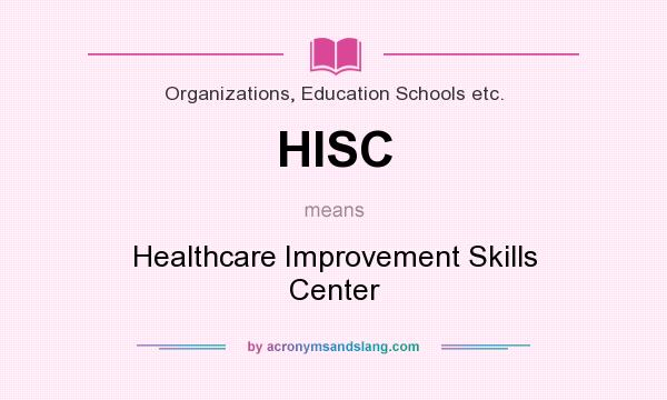 What does HISC mean? It stands for Healthcare Improvement Skills Center
