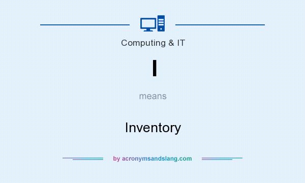 What does I mean? It stands for Inventory