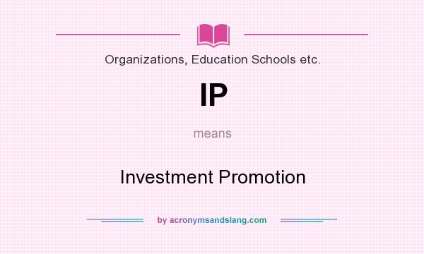 What does IP mean? It stands for Investment Promotion