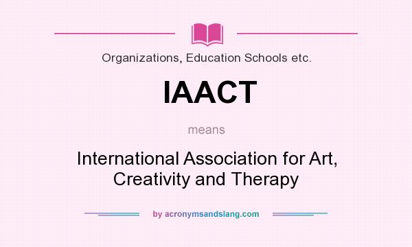 What does IAACT mean? It stands for International Association for Art, Creativity and Therapy