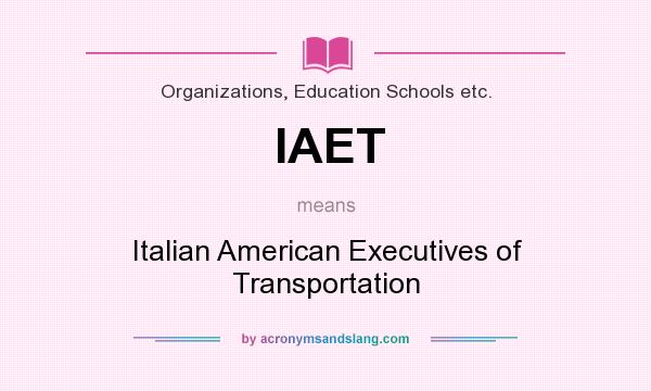 What does IAET mean? It stands for Italian American Executives of Transportation