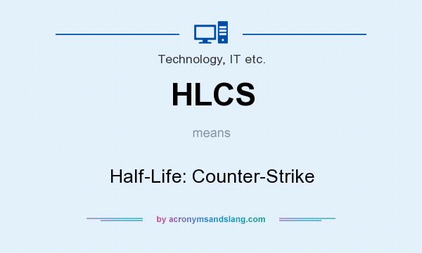 What does HLCS mean? It stands for Half-Life: Counter-Strike