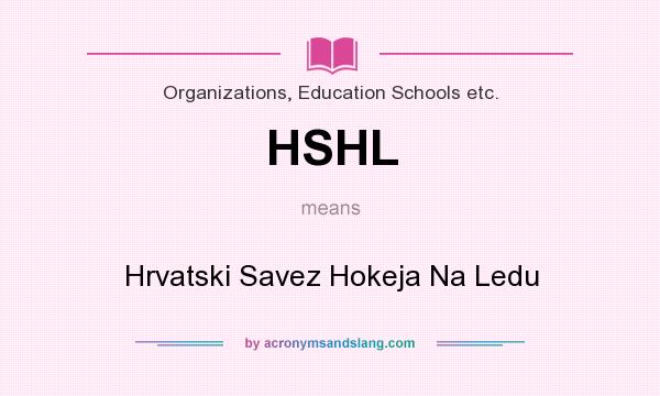 What does HSHL mean? It stands for Hrvatski Savez Hokeja Na Ledu