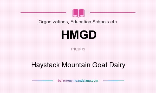 What does HMGD mean? It stands for Haystack Mountain Goat Dairy