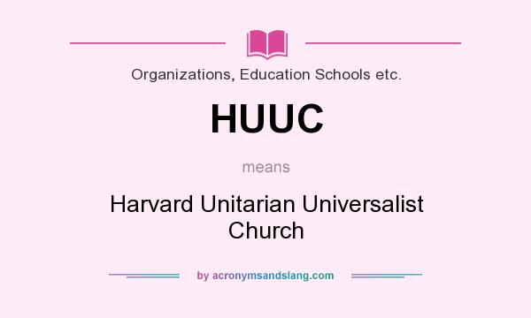 What does HUUC mean? It stands for Harvard Unitarian Universalist Church