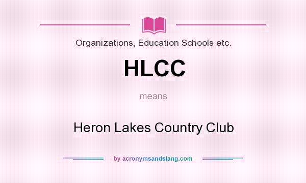What does HLCC mean? It stands for Heron Lakes Country Club