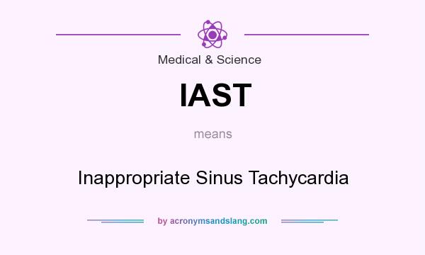 What does IAST mean? It stands for Inappropriate Sinus Tachycardia