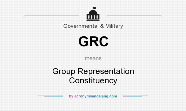 What does GRC mean? It stands for Group Representation Constituency