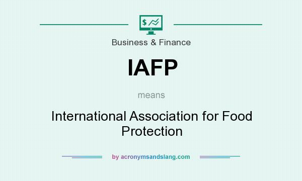 What does IAFP mean? It stands for International Association for Food Protection