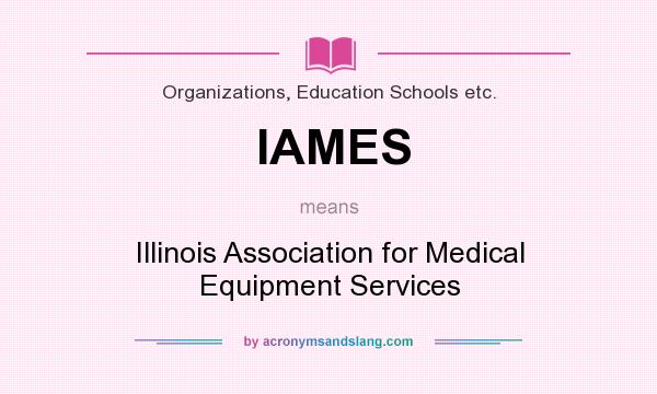 What does IAMES mean? It stands for Illinois Association for Medical Equipment Services