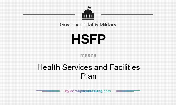 What does HSFP mean? It stands for Health Services and Facilities Plan