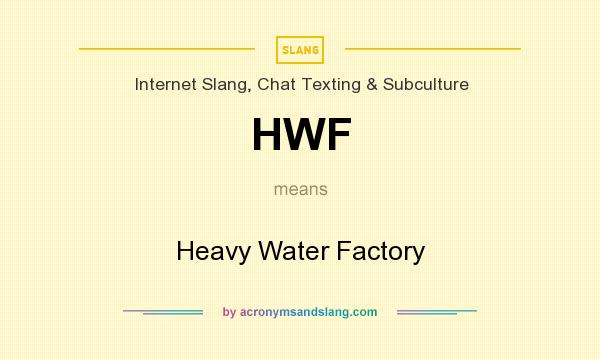 What does HWF mean? It stands for Heavy Water Factory