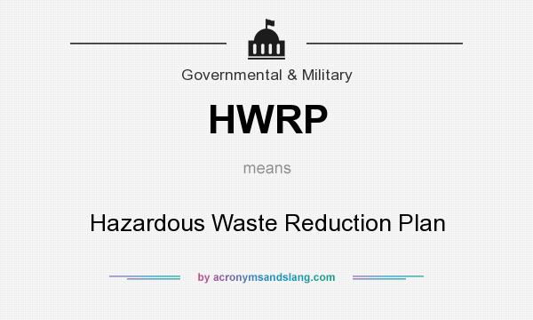 What does HWRP mean? It stands for Hazardous Waste Reduction Plan