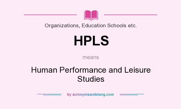What does HPLS mean? It stands for Human Performance and Leisure Studies