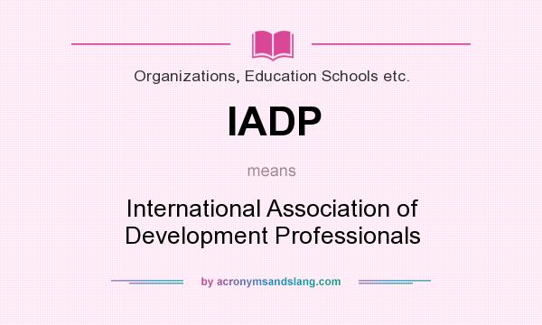 What does IADP mean? It stands for International Association of Development Professionals