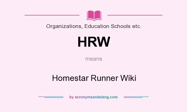 What does HRW mean? It stands for Homestar Runner Wiki