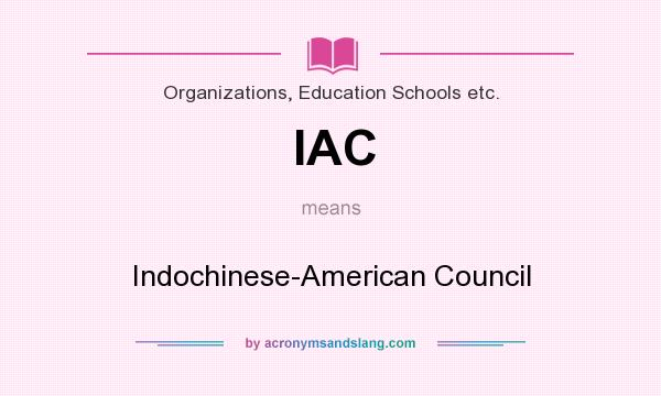 What does IAC mean? It stands for Indochinese-American Council
