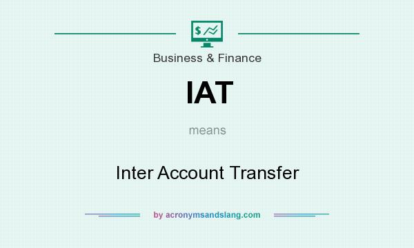 What does IAT mean? It stands for Inter Account Transfer