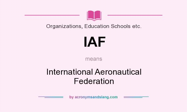 What does IAF mean? It stands for International Aeronautical Federation