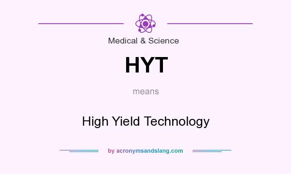 What does HYT mean? It stands for High Yield Technology