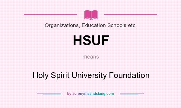 What does HSUF mean? It stands for Holy Spirit University Foundation