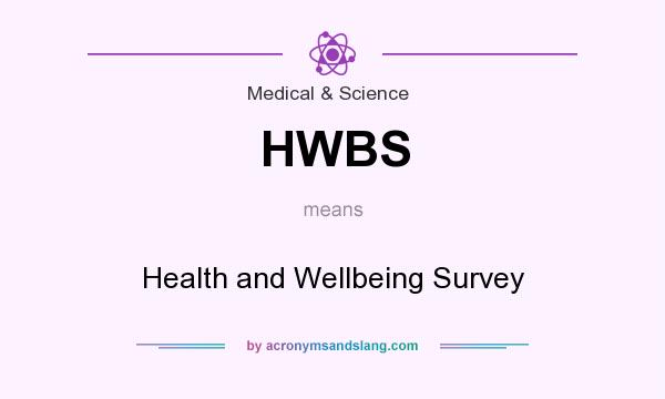 What does HWBS mean? It stands for Health and Wellbeing Survey