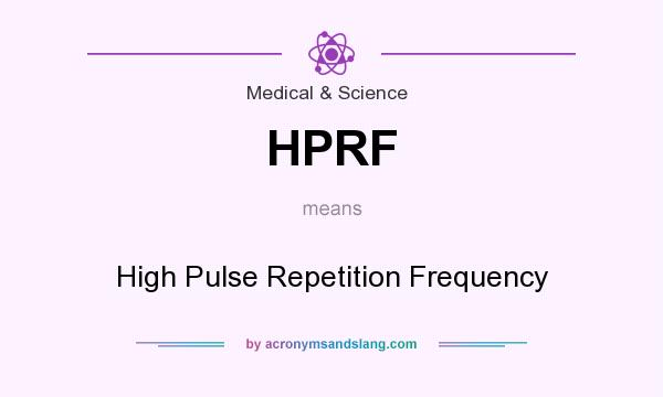 What does HPRF mean? It stands for High Pulse Repetition Frequency