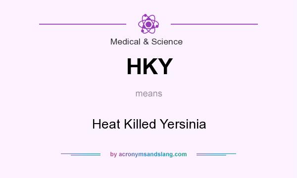 What does HKY mean? It stands for Heat Killed Yersinia