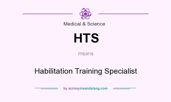 What does HTS mean? It stands for Habilitation Training Specialist