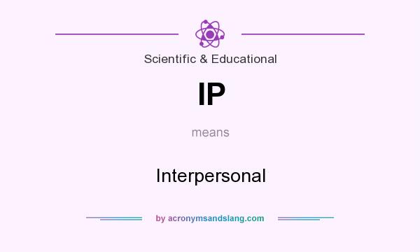 What does IP mean? It stands for Interpersonal