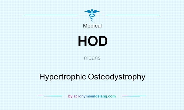 What does HOD mean? It stands for Hypertrophic Osteodystrophy