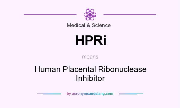 What does HPRi mean? It stands for Human Placental Ribonuclease Inhibitor