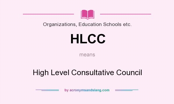 What does HLCC mean? It stands for High Level Consultative Council