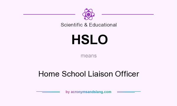 What does HSLO mean? It stands for Home School Liaison Officer