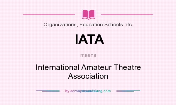 What does IATA mean? It stands for International Amateur Theatre Association