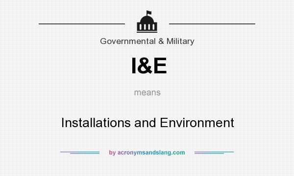 What does I&E mean? It stands for Installations and Environment