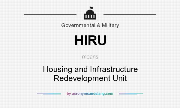 What does HIRU mean? It stands for Housing and Infrastructure Redevelopment Unit