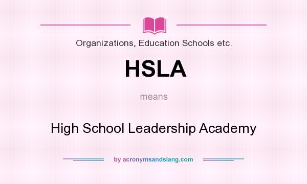 What does HSLA mean? It stands for High School Leadership Academy