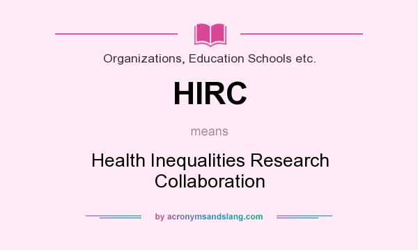 What does HIRC mean? It stands for Health Inequalities Research Collaboration